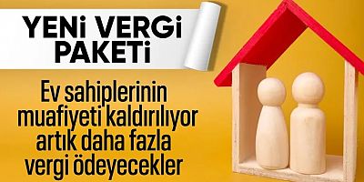 Yeni vergi paketi ile ev sahiplerinin muafiyeti kaldırılıyor