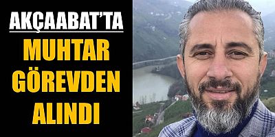 Yıldızlı Mahalle Muhtarı Ufuk Can görevden alındı
