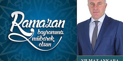 Yılmaz Ankara'dan Ramazan Bayramı Mesajı