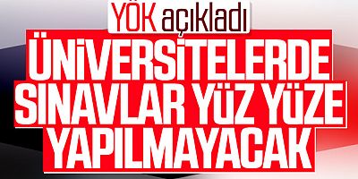 YÖK: Sınavlar Yüz Yüze Yapılmayacak