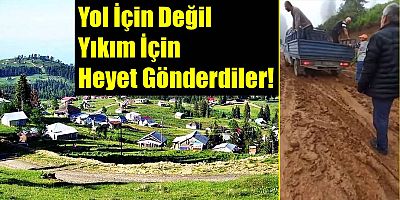 Yol Yapmaya Değil Ama Kaçak Yapı Yıkmaya Çıkıyorlar
