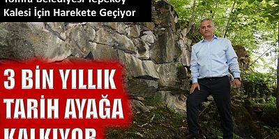 Yomra Belediyesi Tepeköy Kalesi için harekete geçiyor