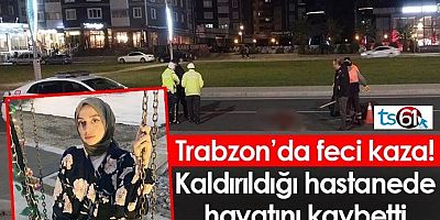 Yomra’da Genç Kız Kaza Kurbanı Oldu