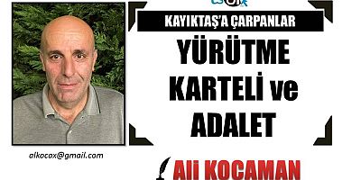 YÜRÜTME KARTELİ ve ADALET