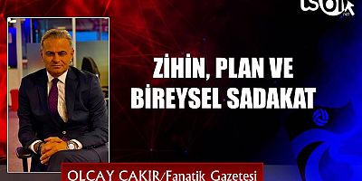 ZİHİN, PLAN VE BİREYSEL SADAKAT