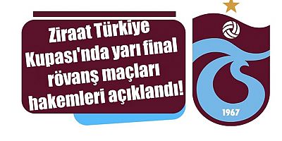 Ziraat Türkiye Kupası'nda yarı final rövanş maçları hakemleri açıklandı!