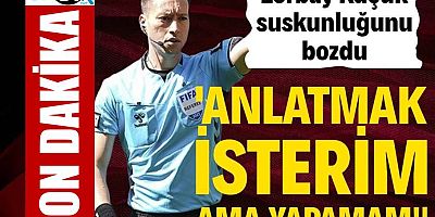 Zorbay Küçük'ten flaş karar: 'Anlatmak isterim ama yapamam'