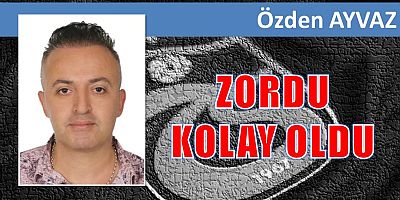 ZORDU KOLAY OLDU