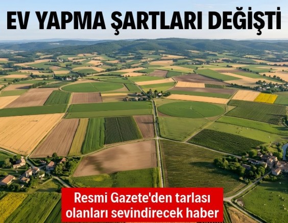 Tarım arazileri için yeni düzenleme: Bağ evi için şartlar değişti