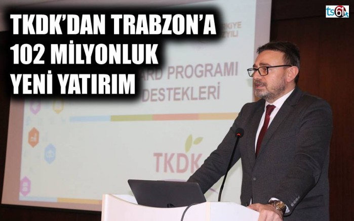 TKDK’dan Trabzon’a 102 milyonluk yeni yatırım