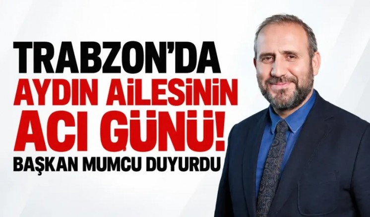 Trabzon'da Aydın ailesinin acı günü! 