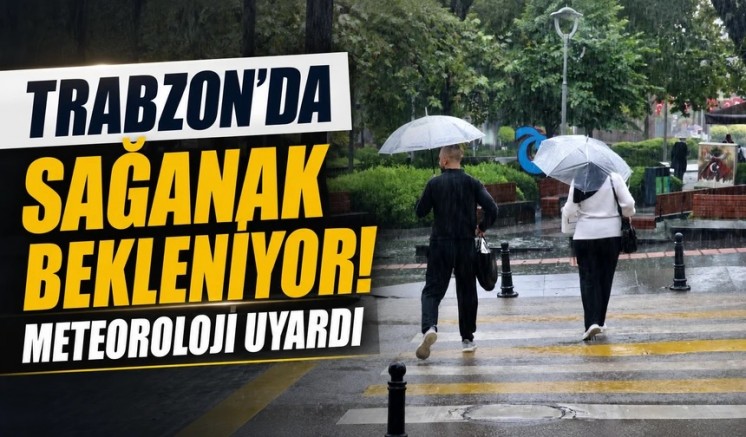 Trabzon’da sağanak bekleniyor! Meteoroloji uyardı