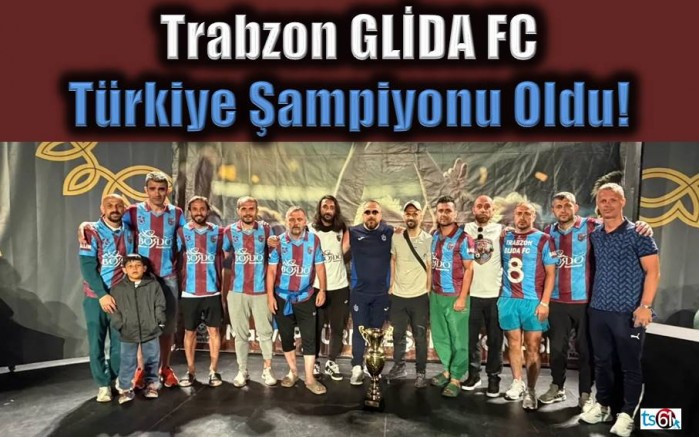 Trabzon GLİDA FC Türkiye Şampiyonu Oldu!
