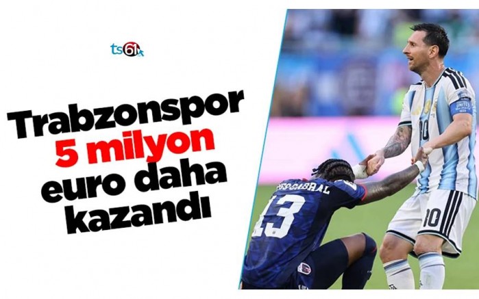 Trabzonspor 5 milyon euro daha kazandı