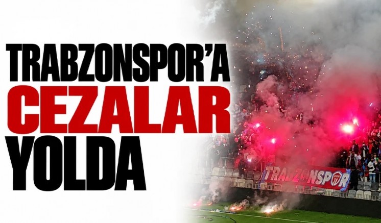 Trabzonspor’a cezalar yolda!