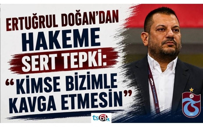 Trabzonspor Başkanı Ertuğrul Doğan’dan hakeme şok sözler!