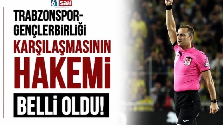 Trabzonspor-Gençlerbirliği karşılaşmasının hakemi belli oldu
