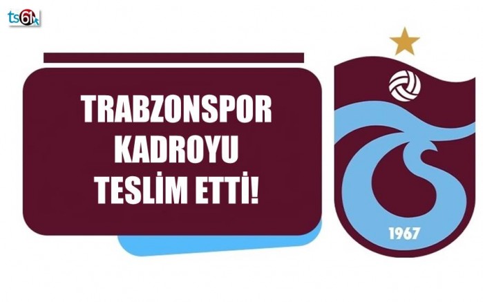 Trabzonspor kadroyu teslim etti! İşte alınmayan isimler