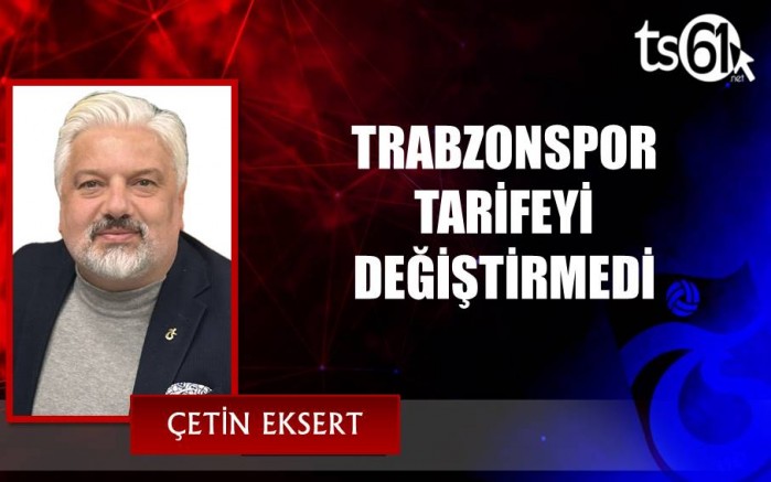 TRABZONSPOR TARİFEYİ DEĞİŞTİRMEDİ