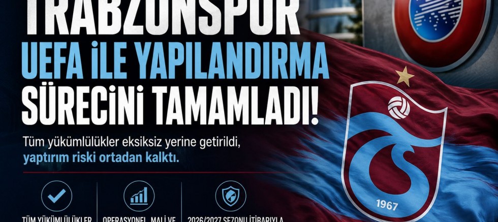 TRABZONSPOR, UEFA İLE YAPILANDIRMA SÜRECİNİ TAMAMLADI