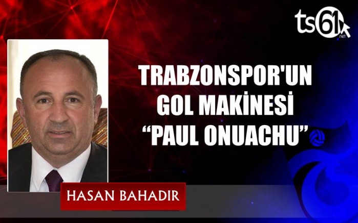 TRABZONSPOR'UN GOL MAKİNESİ “PAUL ONUACHU”