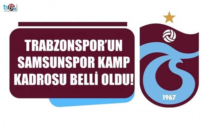Trabzonspor'un Samsunspor maçı kadrosu açıklandı
