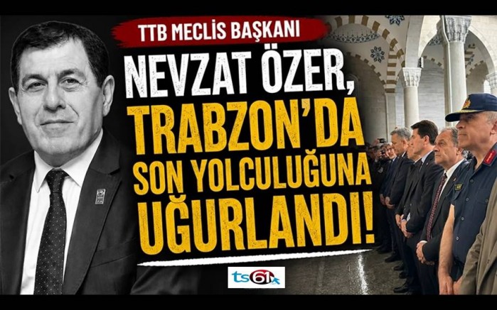 TTB Meclis Başkanı Nevzat Özer, son yolculuğuna uğurlandı!