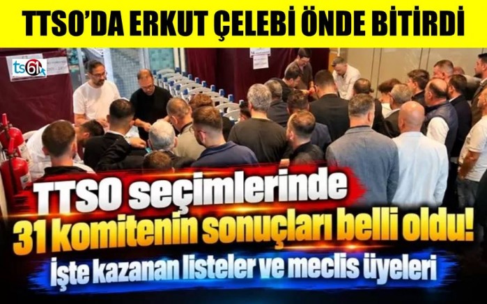 TTSO seçimlerinde 31 komitenin sonuçları belli oldu!