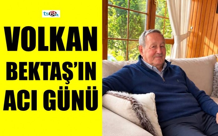 Volkan Bektaş’ın acı günü