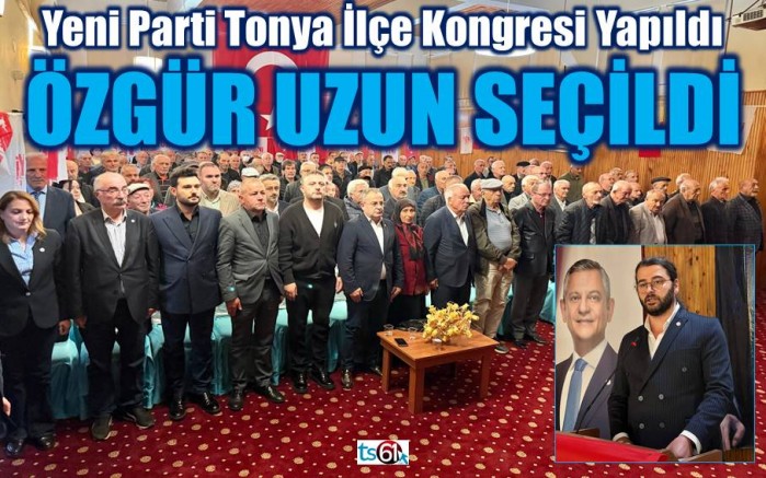 Yeni Parti Tonya 1. Olağan İlçe Kongresi yapıldı
