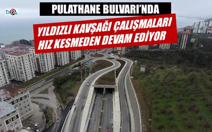 Yıldızlı kavşağı çalışmaları hız kesmeden devam ediyor